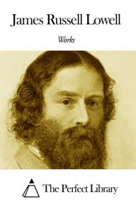 Works of James Russell Lowell James Russell Lowell Author