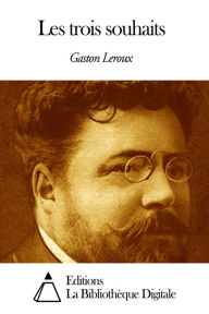 Les trois souhaits Gaston Leroux Author