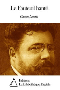 Le Fauteuil hant&eacute; Gaston Leroux Author