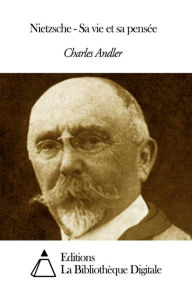 Nietzsche - Sa vie et sa pensée Charles Andler Author