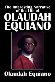 The Interesting Narrative of the Life of Olaudah Equiano Or, Gustavus Vassa, the African - Olaudah Equiano