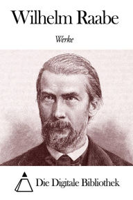 Werke von Wilhelm Raabe - Wilhelm Raabe