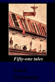 Fifty-One Tales Lord Dunsany Author