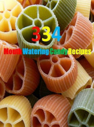 Recipes CookBook - 334 Mouth Watering Candy Recipes - The diversity of the recipes make this the perfect cookbook for any candy fanatic... Khin Maung