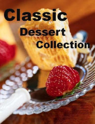 CookBook on Classic Dessert Collection - The most requested, most popular and most memorable desserts. FYI Editor