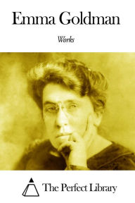 Works of Emma Goldman - Emma Goldman