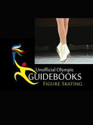 Unofficial Olympic Guidebooks - Figure Skating Kyle Richardson Author