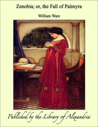Zenobia, Or the Fall of Palmyra - William Ware