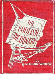 The Foolish Dictionary - Gideon Wurdz