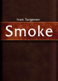 Smoke or, Life At Baden: A Fiction and Literature, Romance Classic By Ivan S. Turgenev! AAA+++ BDP Editor