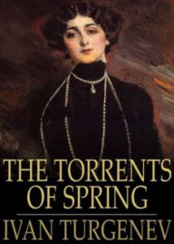 The Torrents of Spring: A Romance, Fiction and Literature Classic By Ivan S. Turgenev! AAA+++ BDP Editor