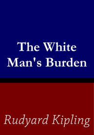 The White Man's Burden - Rudyard Kipling