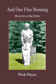 And One Fine Morning Memories of My Father Nick Hayes Author