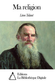Ma religion L&eacute;on Tolsto&iuml; Author