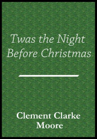 Twas the Night Before Christmas Clement Clarke Moore Author