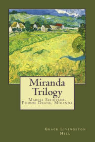 Miranda Trilogy: Marcia Schuyler, Phoebe Deane, Miranda Grace Livingston Hill Author