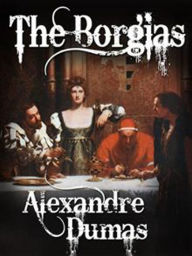 The Borgias-Alexandre Dumas - Alexandre Dumas