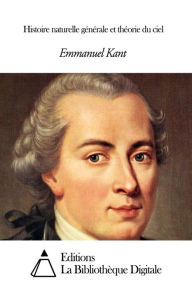 Histoire naturelle g&eacute;n&eacute;rale et th&eacute;orie du ciel Emmanuel Kant Author