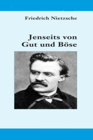 Jenseits von Gut und BÃ¶se Friedrich Nietzsche Author