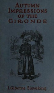 Autumn Impressions of the Gironde (Illustrated) Isabel Giberne Sieveking Author