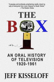 The Box: An Oral History of Television 1920-1961 Jeff Kisseloff Author