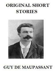 Maupassant Original Short Stories - Guy de Maupassant