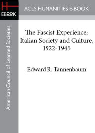 The Fascist Experience: Italian Society and Culture, 1922-1945 Edward R. Tannenbaum Author