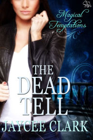 The Dead Tell (Magical Temptations Collection) Jaycee Clark Author
