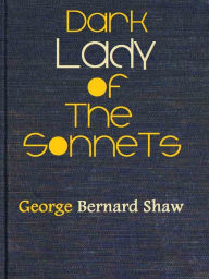 Dark Lady of the Sonnets - George Bernard Shaw