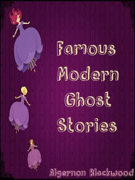 Famous Modern Ghost Stories - Algernon Blackwood