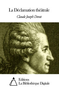 La Déclamation théâtrale Claude-Joseph Dorat Author