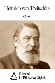 Opere di Heinrich von Treitschke - Heinrich von Treitschke