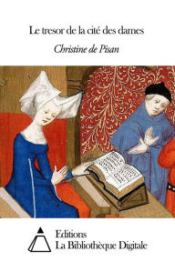 Le tresor de la cité des dames Christine de Pisan Author