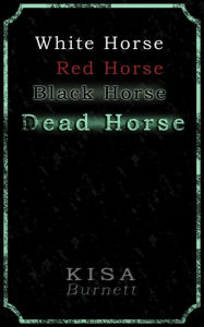 White Horse, Red Horse, Black Horse, Dead Horse - Kisa Burnett