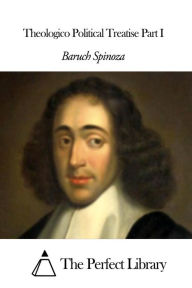 Theologico Political Treatise Part I Benedict de Spinoza Author