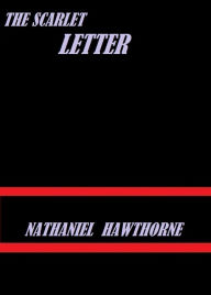 The Scarlet Letter by Nathaniel Hawthorne Nathaniel Hawthorne Author