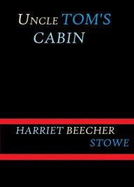 Uncle Tom's Cabin by Harriet Beecher Stowe - Harriet Beecher Stowe