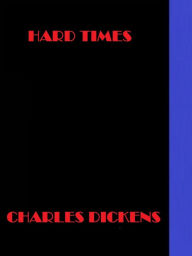 Hard Times by Charles Dickens Charles Dickens Author