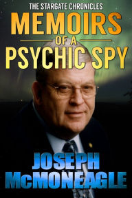 The Stargate Chronicles: Memoirs of a Psychic Spy - Joseph McMoneagle