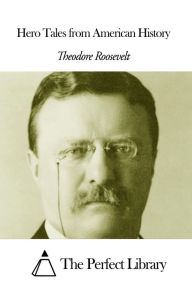Hero Tales from American History Theodore Roosevelt Author