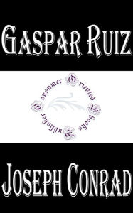 Gaspar Ruiz by Joseph Conrad - Joseph Conrad