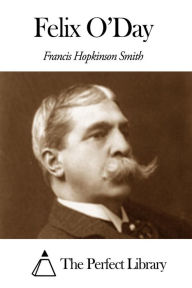 Felix O'Day Francis Hopkinson Smith Author