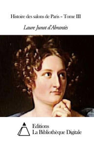 Histoire des salons de Paris Laure Junot d'Abrantès Author