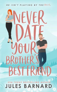 Never Date Your Brother's Best Friend Jules Barnard Author