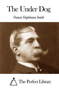 The Under Dog Francis Hopkinson Smith Author