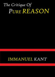 The Critique of Pure Reason by Immanuel Kant Immanuel Kant Author