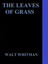 Leaves of Grass by Walt Whitman - walt whitman