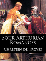 Four Arthurian Romances - Chretien de Troyes