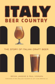 Italy: Beer Country The Story of Italian Craft Beer Bryan Jansing Author