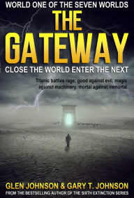 The Gateway: World One of the Seven Worlds Glen Johnson Author